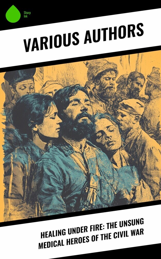Healing Under Fire: The Unsung Medical Heroes of the Civil War main product photo