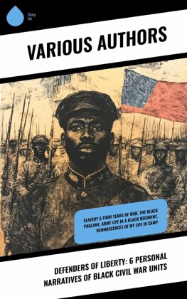 Defenders of Liberty: 6 Personal Narratives of Black Civil War Units