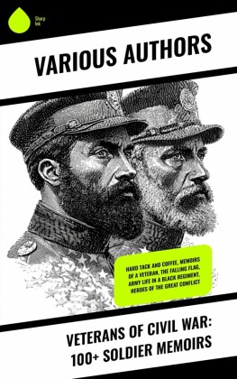 Veterans of Civil War: 100+ Soldier Memoirs