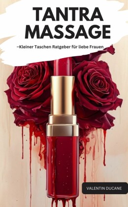 TANTRA MASSAGE -Kleiner Taschen Ratgeber für liebe Frauen