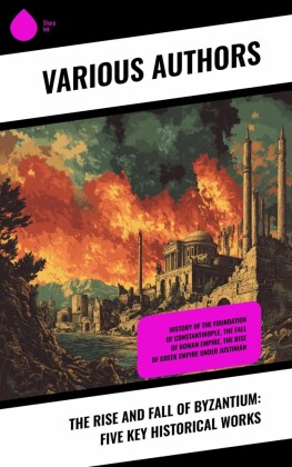 The Rise and Fall of Byzantium: Five Key Historical Works