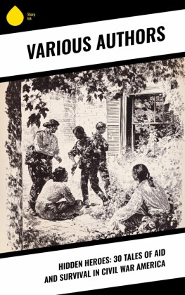 Hidden Heroes: 30 Tales of Aid and Survival in Civil War America