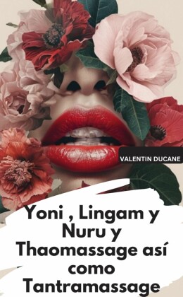 Yoni , Lingam y Nuru y Thaomassage así como Tantramassage