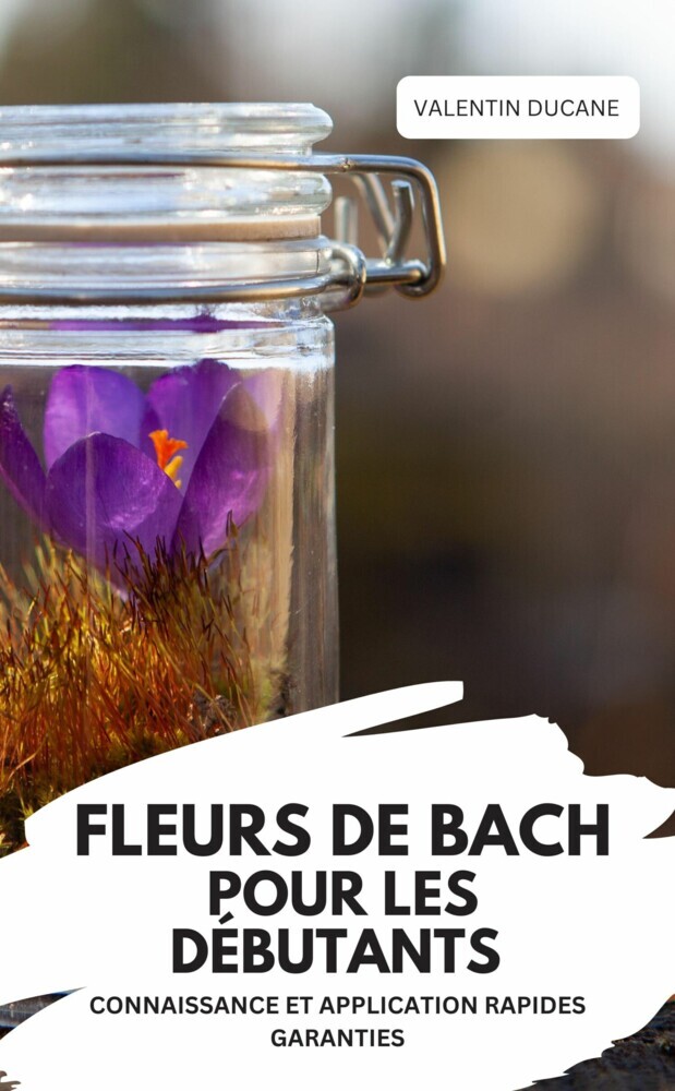 FLEURS DE BACH POUR LES DÉBUTANTS - CONNAISSANCE ET APPLICATION RAPIDES GARANTIES main product photo