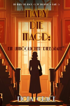 Mary die Magd: Ein Unmöglicher Diebstahl (Ein Mary die Magd Cozy Mystery - Band 5)