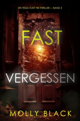 Fast Vergessen (Ein Tessa Flint FBI-Thriller - Band 3)