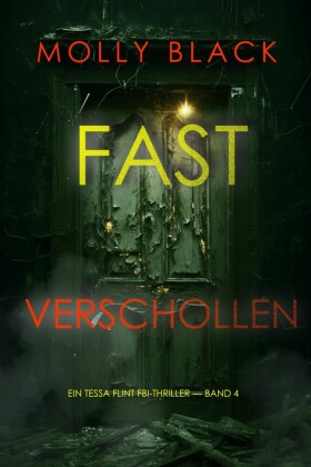 Fast Verschollen (Ein Tessa Flint FBI-Thriller - Band 4)