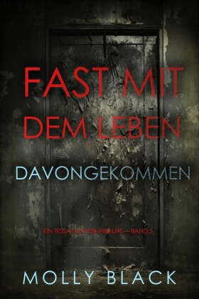 Fast Mit dem Leben davongekommen (Ein Tessa Flint FBI-Thriller - Band 5)
