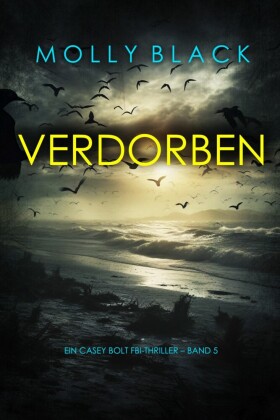 Verdorben (Ein Casey Bolt FBI-Thriller - Band 5)