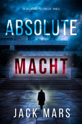 Absolute Macht (Ein Jake-Mercer-Politthriller - Band 9)