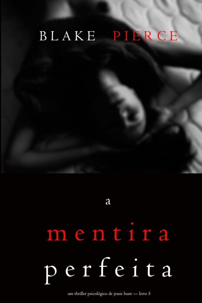 A Mentira Perfeita (Um Thriller Psicológico De Jessie Hunt - Livro 5) main product photo