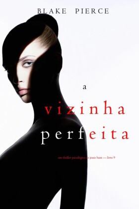 A Vizinha Perfeita (Um Thriller Psicológico De Jessie Hunt - Livro 9)