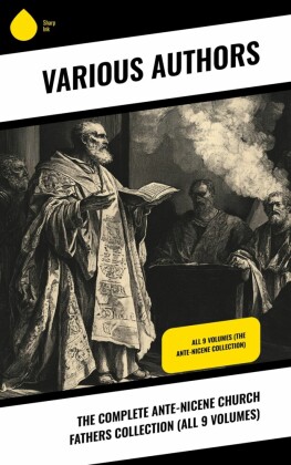 The Complete Ante-Nicene Church Fathers Collection (All 9 Volumes)