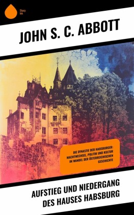 Aufstieg und Niedergang des Hauses Habsburg