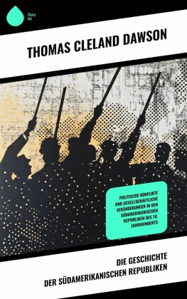 Die Geschichte der südamerikanischen Republiken