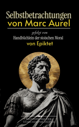 Selbstbetrachtungen von Marc Aurel gefolgt von Handbüchlein d...