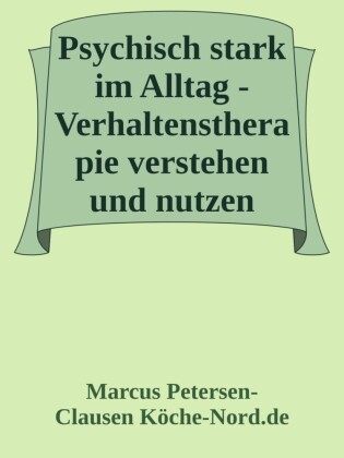 Psychisch stark im Alltag - Verhaltenstherapie verstehen und nutzen