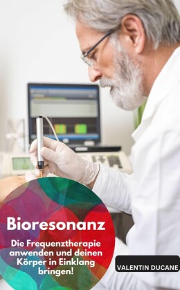 Bioresonanz - Die Frequenztherapie anwenden und deinen Körper in Einklang bringen!