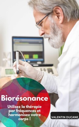 Biorésonance - Utilisez la thérapie par fréquences et harmonisez votre corps !