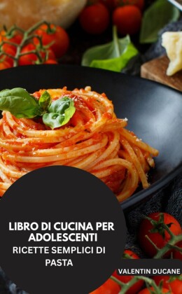 LIBRO DI CUCINA PER ADOLESCENTI  -RICETTE SEMPLICI DI PASTA