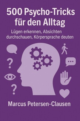 500 Psycho-Tricks für den Alltag: