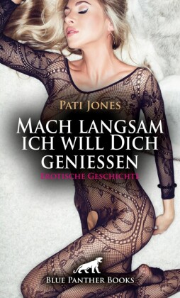 Mach langsam ich will Dich genießen | Erotische Geschichte