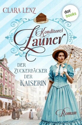 Konditorei Zauner: Der Zuckerbäcker der Kaiserin