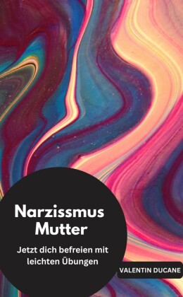 Narzissmus Mutter  Jetzt dich befreien mit leichten Übungen