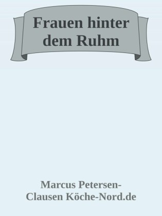 Frauen hinter dem Ruhm - Wie Frauen Geschichte schrieben