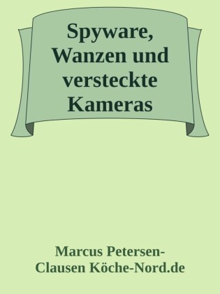 Spyware, Wanzen und versteckte Kameras
