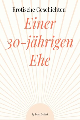 Erotische Geschichten von Beates und Rainers 30 jährigen Ehe