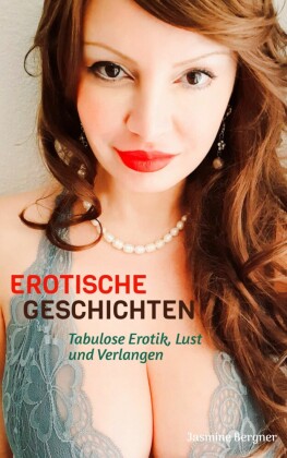 EROTISCHE GESCHICHTEN: Tabulose Erotik, Heiße Verführung, Lust und Verlangen, Geile Kurzgeschichten ab 18 Unzensiert