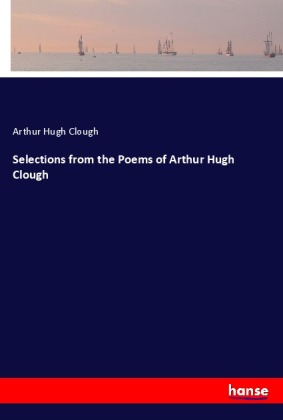 Selections from the Poems of Arthur Hugh Clough