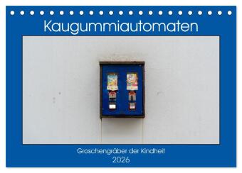 Kaugummiautomaten (Tischkalender 2026 DIN A5 quer), CALVENDO M...