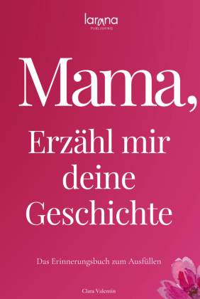 Mama, erzähl mir deine Geschichte: Das Erinnerungsbuch zum Au...