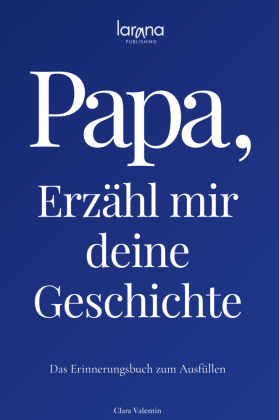 Papa, erzähl mir deine Geschichte: Das Erinnerungsbuch zum Ausfüllen | Ein persönliches und besonderes Geschenk für Väter