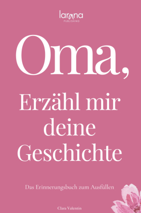 Oma, erzähl mir deine Geschichte: Das Erinnerungsbuch zum Aus...