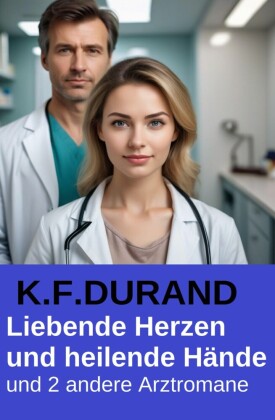 Liebende Herzen und heilende Hände und 2 andere Arztromane