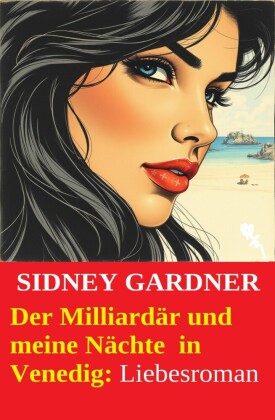 Der Milliardär und meine Nächte  in Venedig: Liebesroman