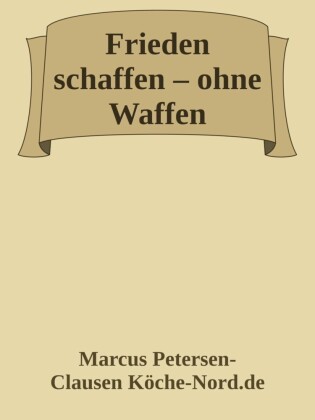 Frieden schaffen - ohne Waffen