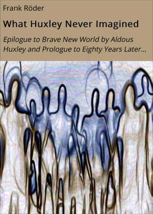 What Huxley Never Imagined
