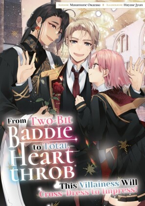 From Two-Bit Baddie to Total Heartthrob: This Villainess Will Cross-Dress to Impress! Volume 3