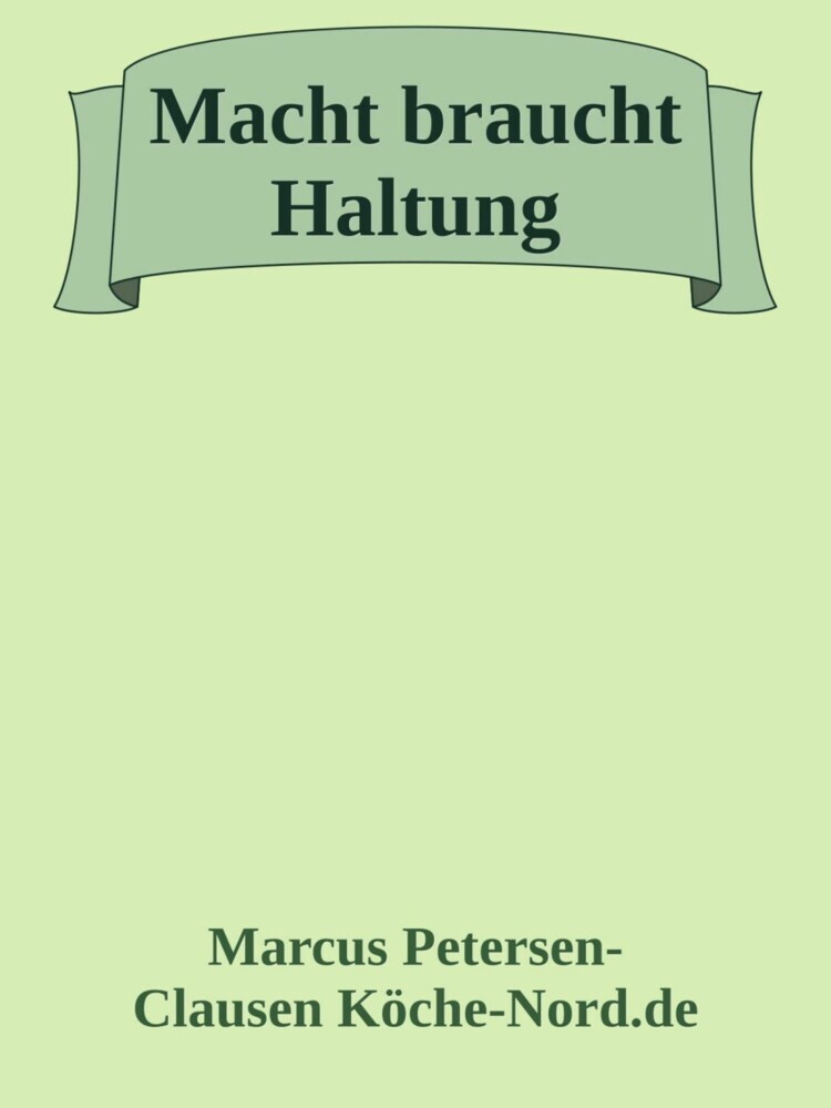 Macht braucht Haltung - Warum feige Politiker unser Land ruinieren main product photo