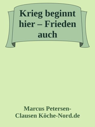 Krieg beginnt hier - Frieden auch!