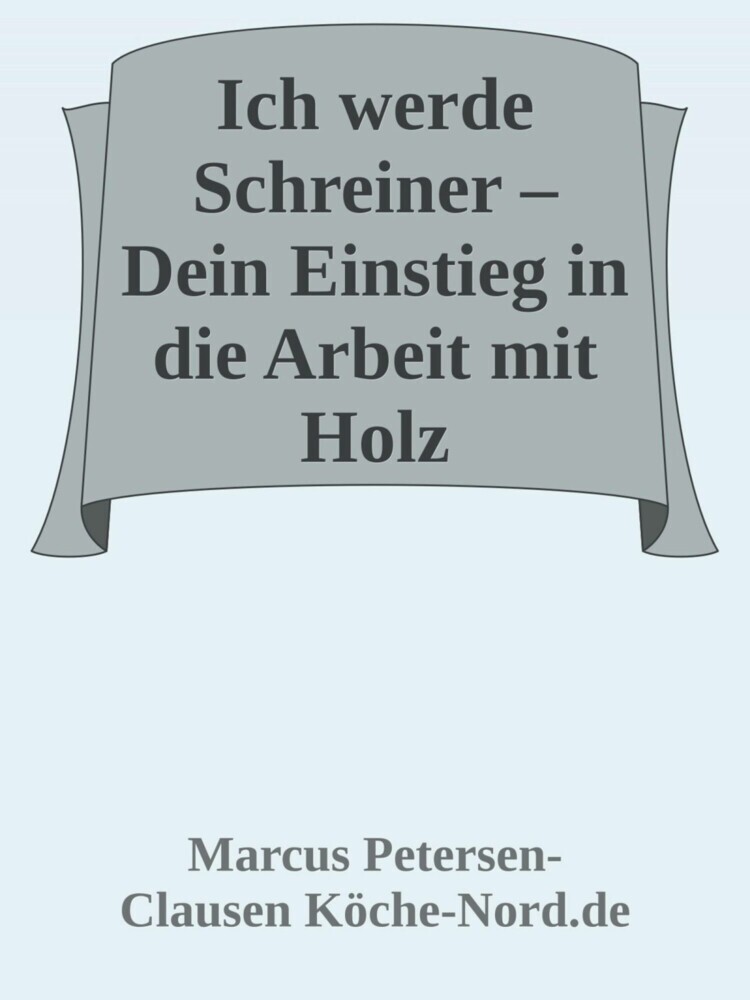 Ich werde Schreiner - Dein Einstieg in die Arbeit mit Holz main product photo