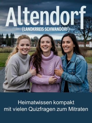 Altendorf (Landkreis Schwandorf) - Heimatwissen kompakt - Mit vielen Quizfragen zum Mitraten