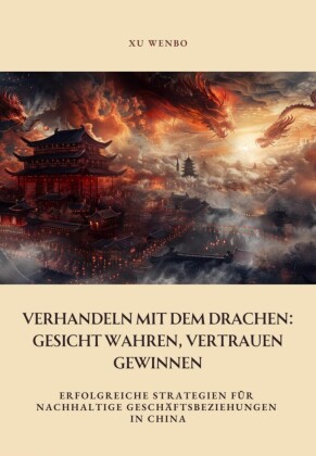 Verhandeln mit dem  Drachen: Gesicht wahren, Vertrauen gewinnen