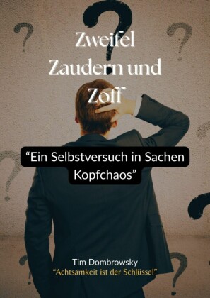Zweifel Zaudern und Zoff- 'Ein Selbstversuch in Sachen Kopfchaos'