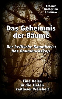 Das Geheimnis der Bäume - Der keltische Baumkreis: Das Baumhoroskop