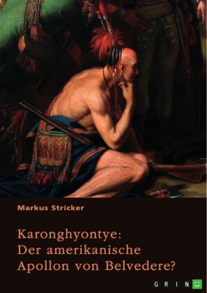 Karonghyontye. Der amerikanische Apollon von Belvedere?